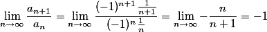 \lim_{n\to\infty} \frac{a_{n+1}}{a_n} = \lim_{n\to\infty} \frac{(-1)^{n+1} \frac{1}{n+1}}{(-1)^n \frac{1}{n}} = \lim_{n\to\infty} - \frac{n}{n+1} = -1